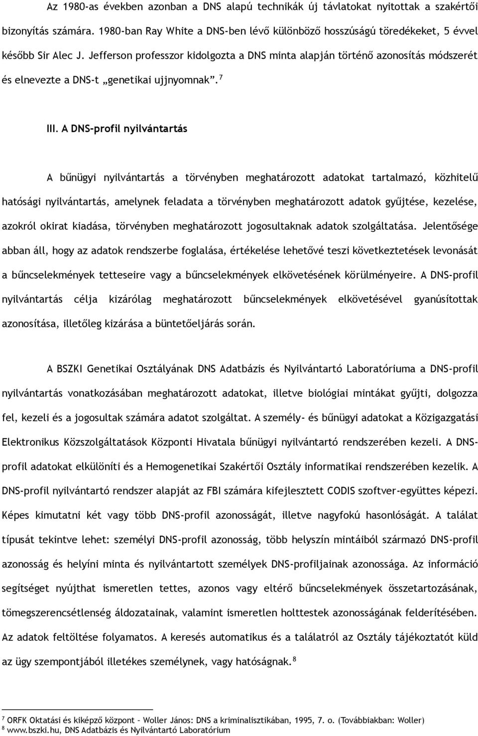 A DNS-profil nyilvántartás A bűnügyi nyilvántartás a törvényben meghatározott adatokat tartalmazó, közhitelű hatósági nyilvántartás, amelynek feladata a törvényben meghatározott adatok gyűjtése,
