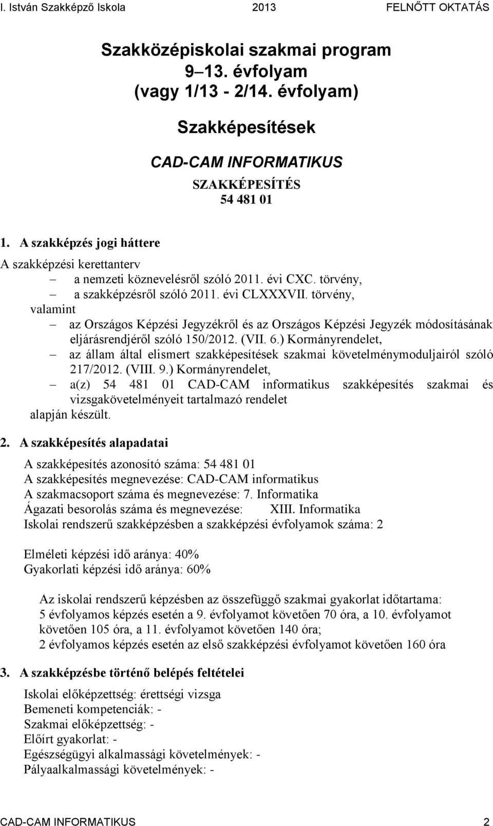 törvény, valamint az Országos Képzési Jegyzékről és az Országos Képzési Jegyzék módosításának eljárásrendjéről szóló 150/2012. (VII. 6.