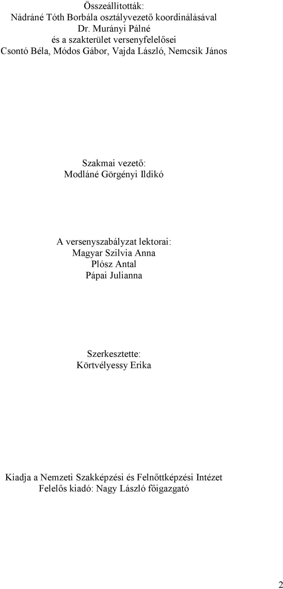 Szakmai vezető: Modláné Görgényi Ildikó A versenyszabályzat lektorai: Magyar Szilvia Anna Plósz Antal