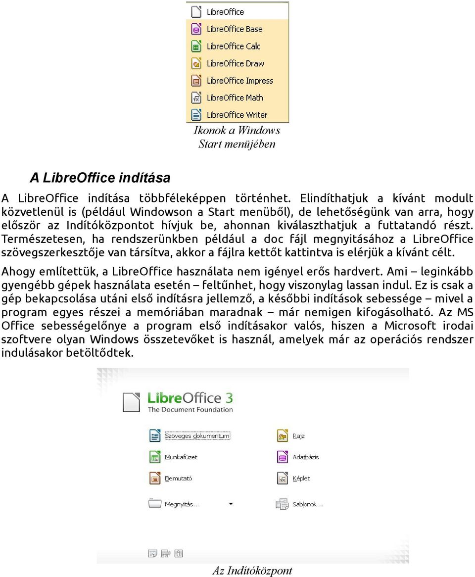 Természetesen, ha rendszerünkben például a doc fájl megnyitásához a LibreOffice szövegszerkesztője van társítva, akkor a fájlra kettőt kattintva is elérjük a kívánt célt.