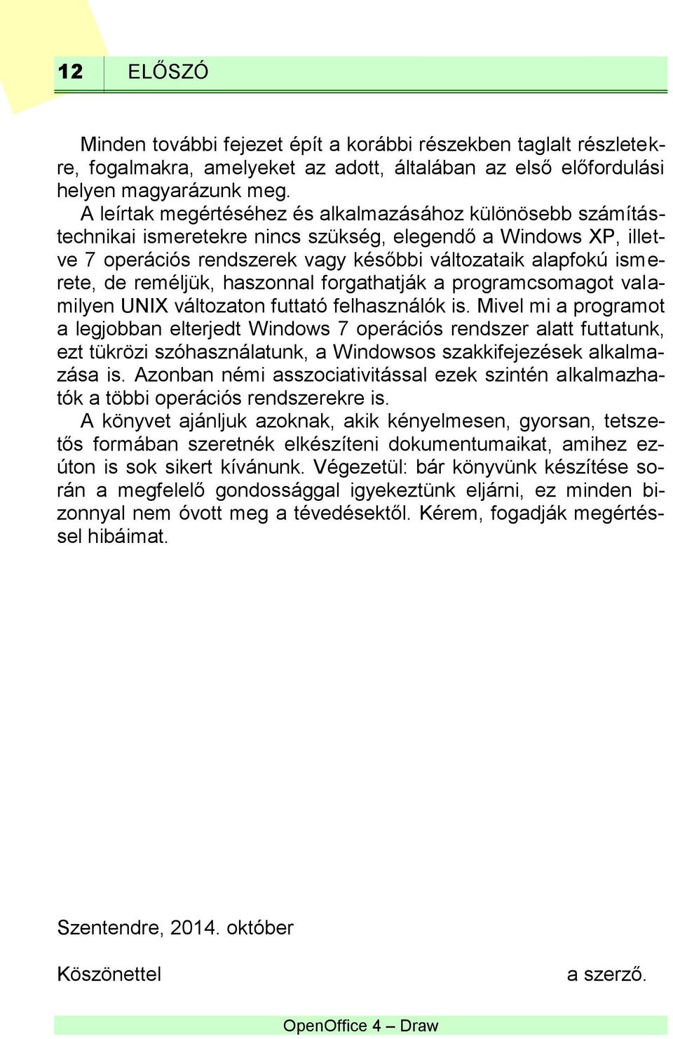 reméljük, haszonnal forgathatják a programcsomagot valamilyen UNIX változaton futtató felhasználók is.