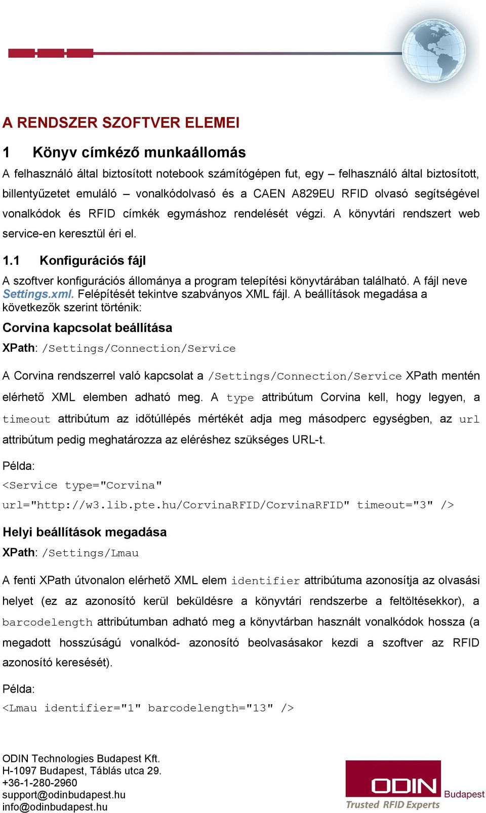 1 Konfigurációs fájl A szoftver konfigurációs állománya a program telepítési könyvtárában található. A fájl neve Settings.xml. Felépítését tekintve szabványos XML fájl.