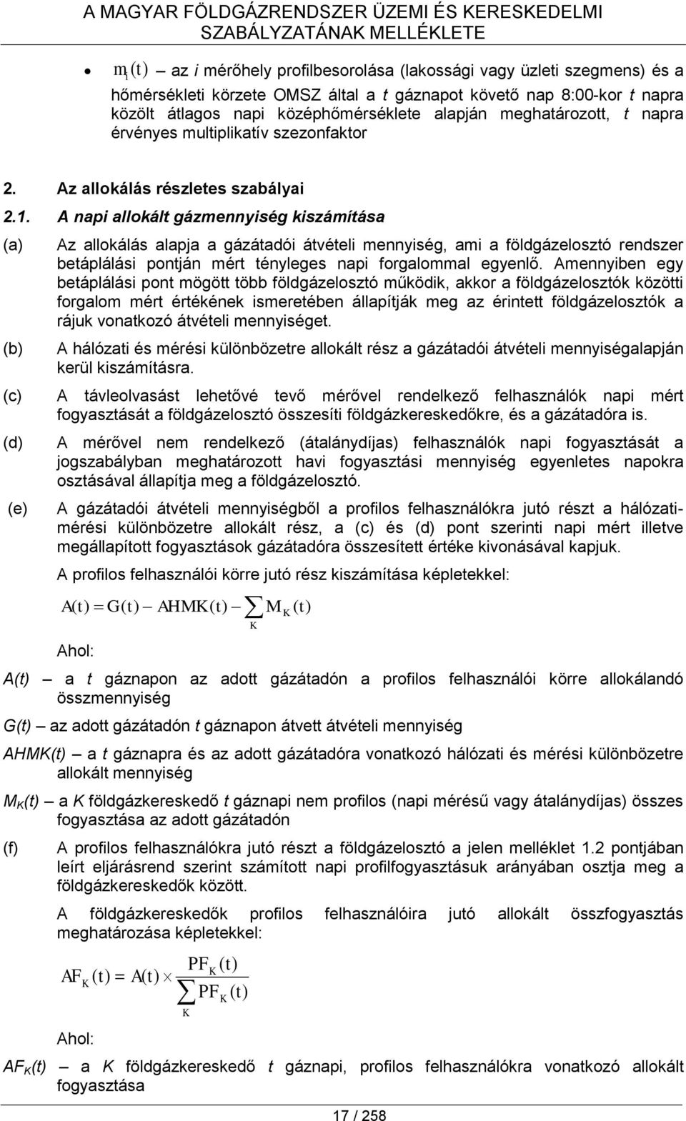 A napi allokált gázmennyiség kiszámítása (a) (b) (c) (d) (e) Az allokálás alapja a gázátadói átvételi mennyiség, ami a földgázelosztó rendszer betáplálási pontján mért tényleges napi forgalommal