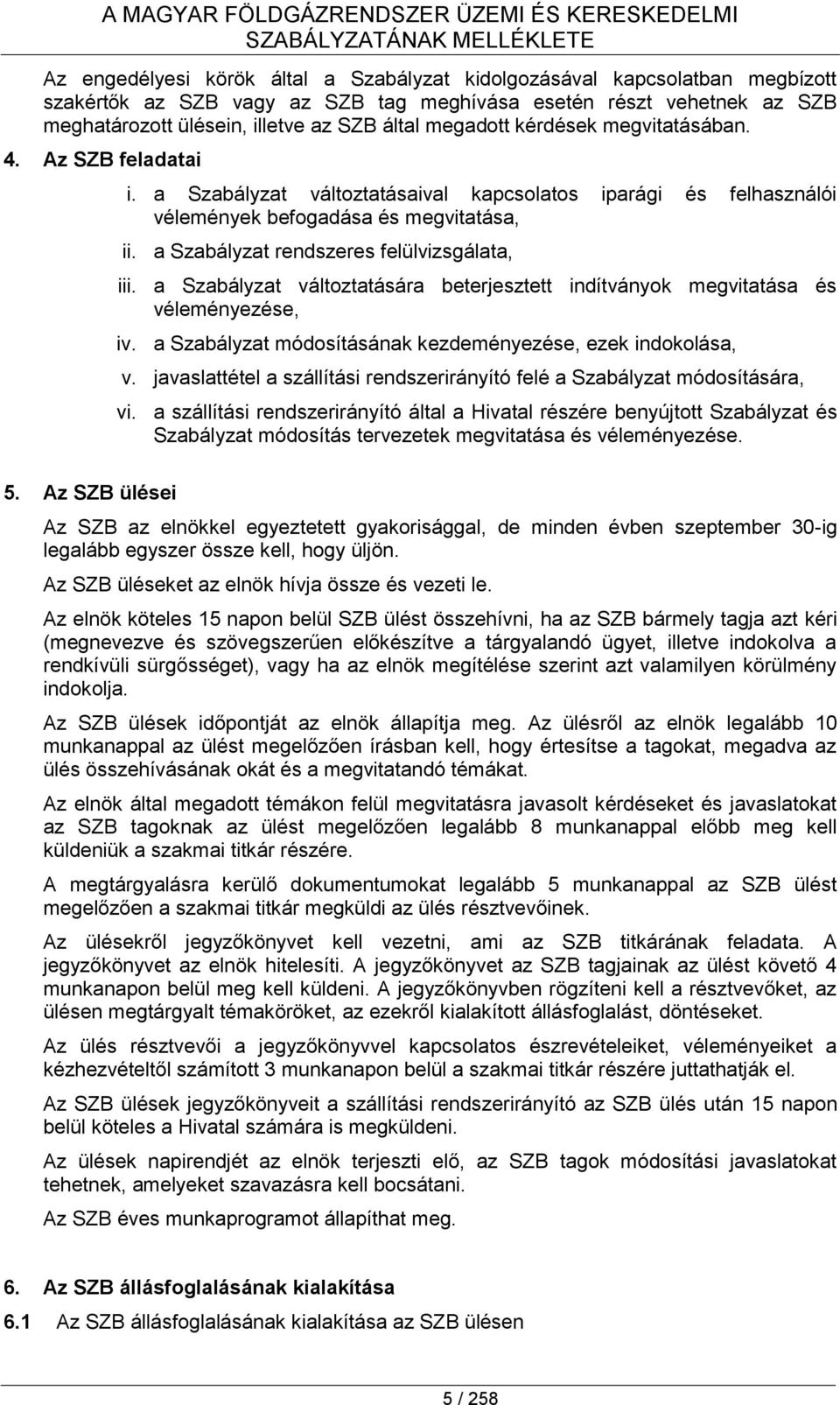 a Szabályzat változtatásaival kapcsolatos iparági és felhasználói vélemények befogadása és megvitatása, ii. a Szabályzat rendszeres felülvizsgálata, iii.