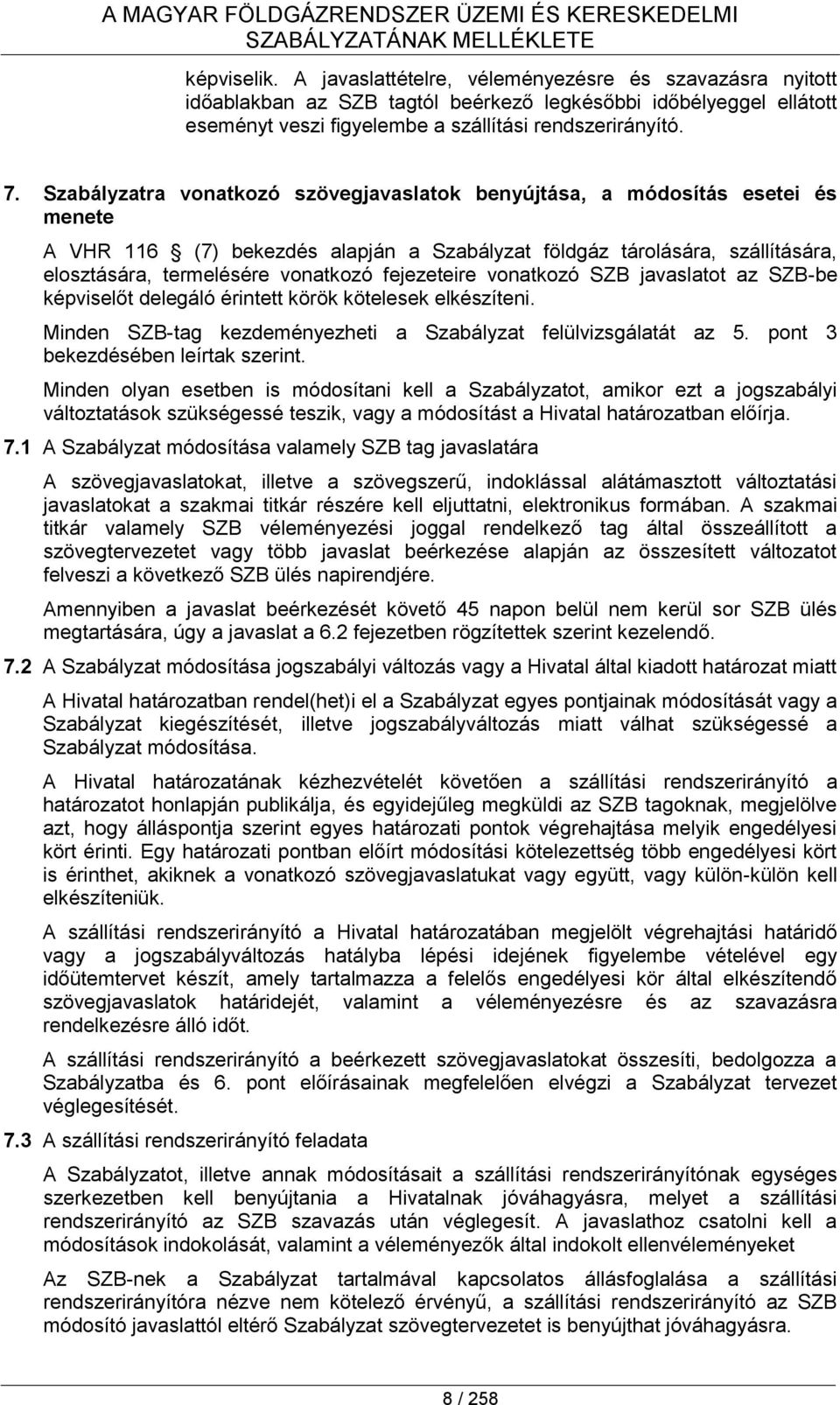 Szabályzatra vonatkozó szövegjavaslatok benyújtása, a módosítás esetei és menete A VHR 116 (7) bekezdés alapján a Szabályzat földgáz tárolására, szállítására, elosztására, termelésére vonatkozó