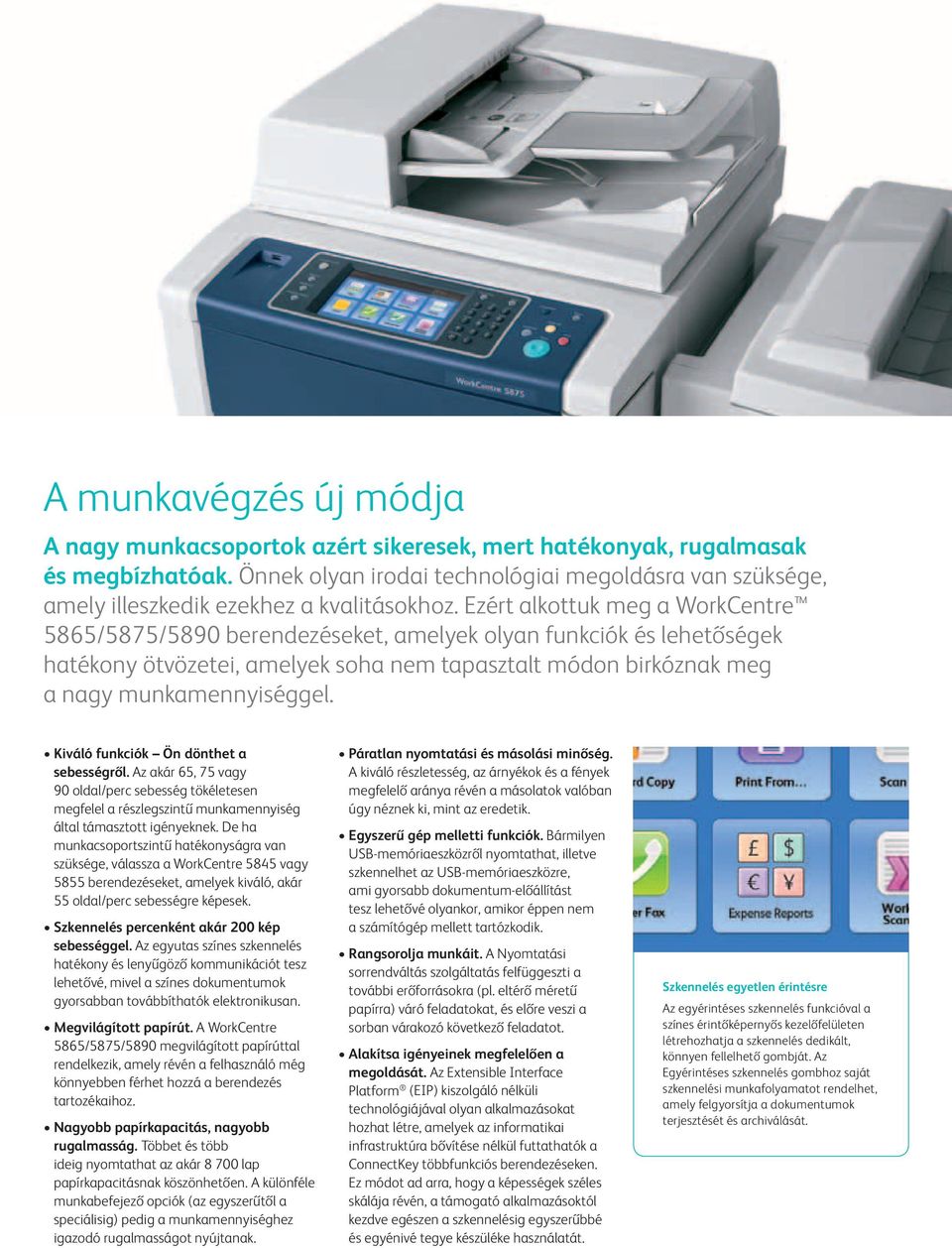 Ezért alkottuk meg a WorkCentre 5865/5875/5890 berendezéseket, amelyek olyan funkciók és lehetőségek hatékony ötvözetei, amelyek soha nem tapasztalt módon birkóznak meg a nagy munkamennyiséggel.