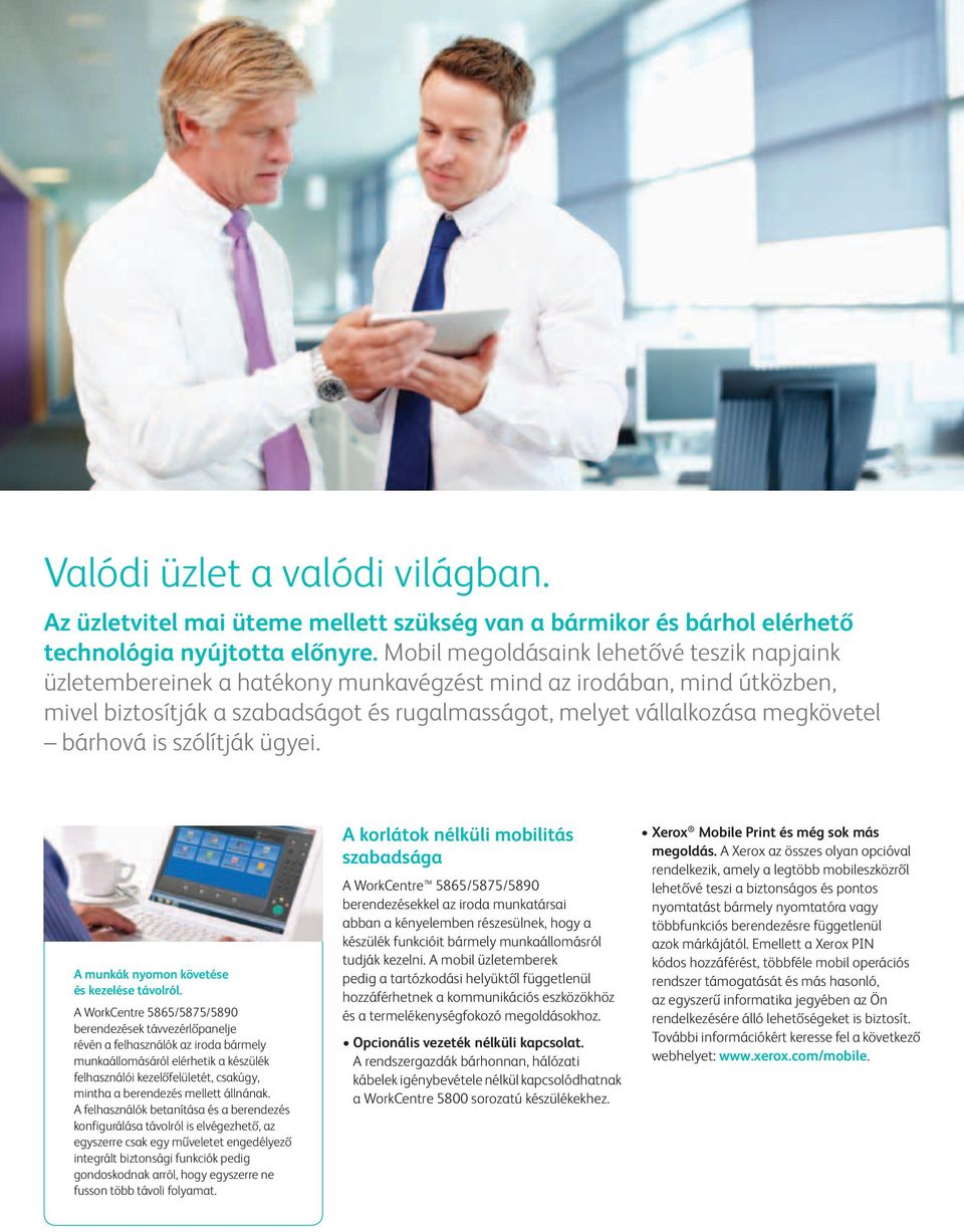 bárhová is szólítják ügyei. A munkák nyomon követése és kezelése távolról.