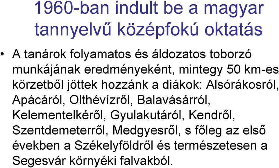 Alsórákosról, Apácáról, Olthévízről, Balavásárról, Kelementelkéről, Gyulakutáról, Kendről,