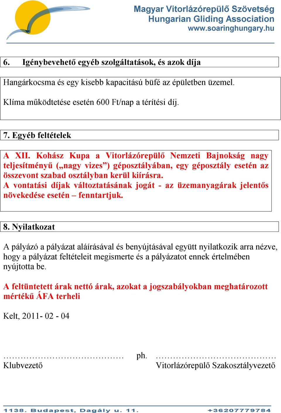 A vontatási díjak változtatásának jogát - az üzemanyagárak jelentős növekedése esetén fenntartjuk. 8.