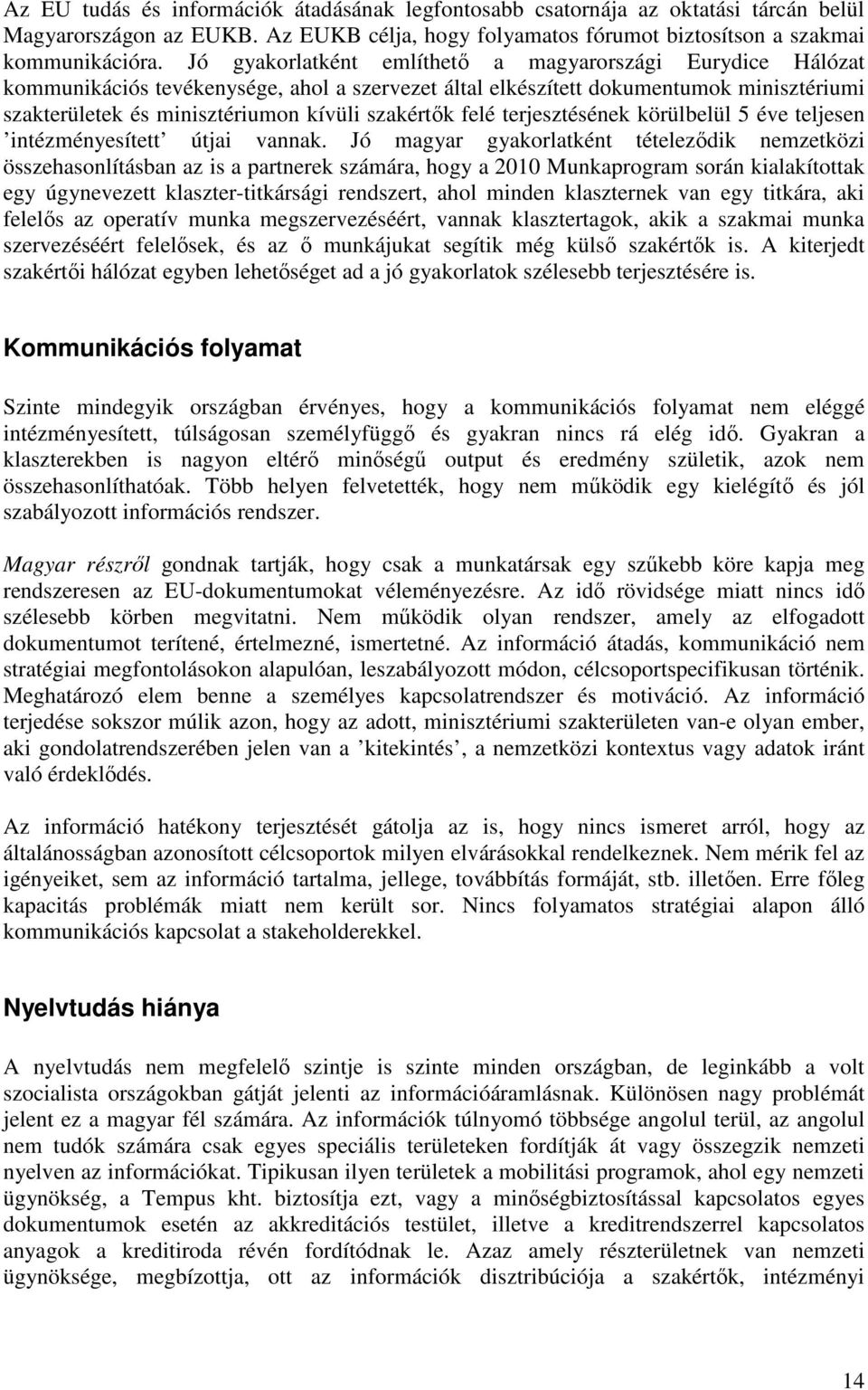 felé terjesztésének körülbelül 5 éve teljesen intézményesített útjai vannak.