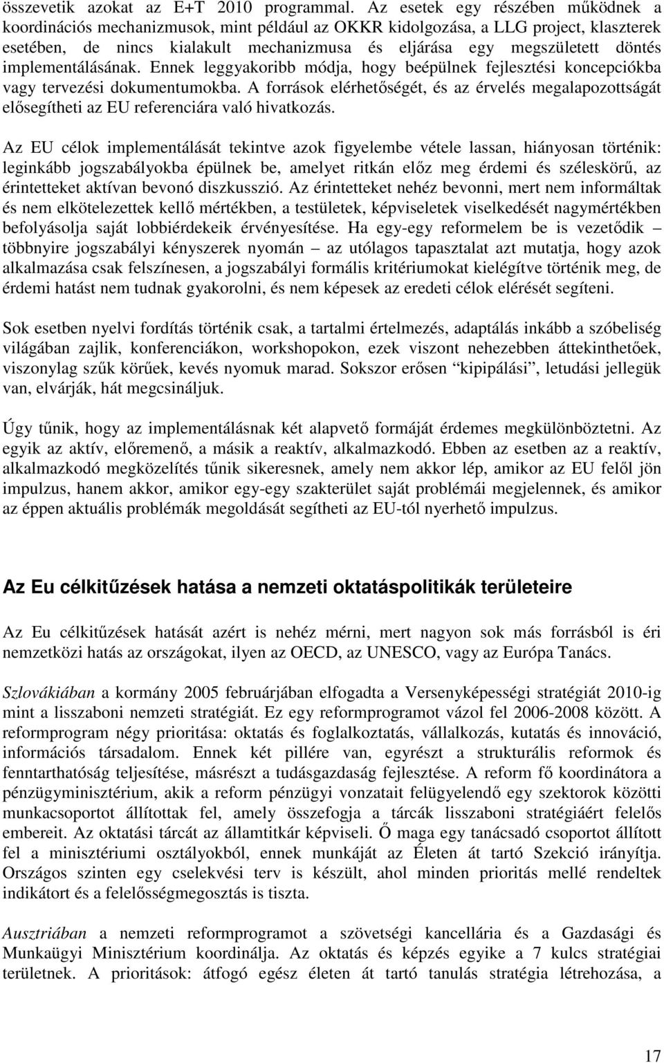 implementálásának. Ennek leggyakoribb módja, hogy beépülnek fejlesztési koncepciókba vagy tervezési dokumentumokba.