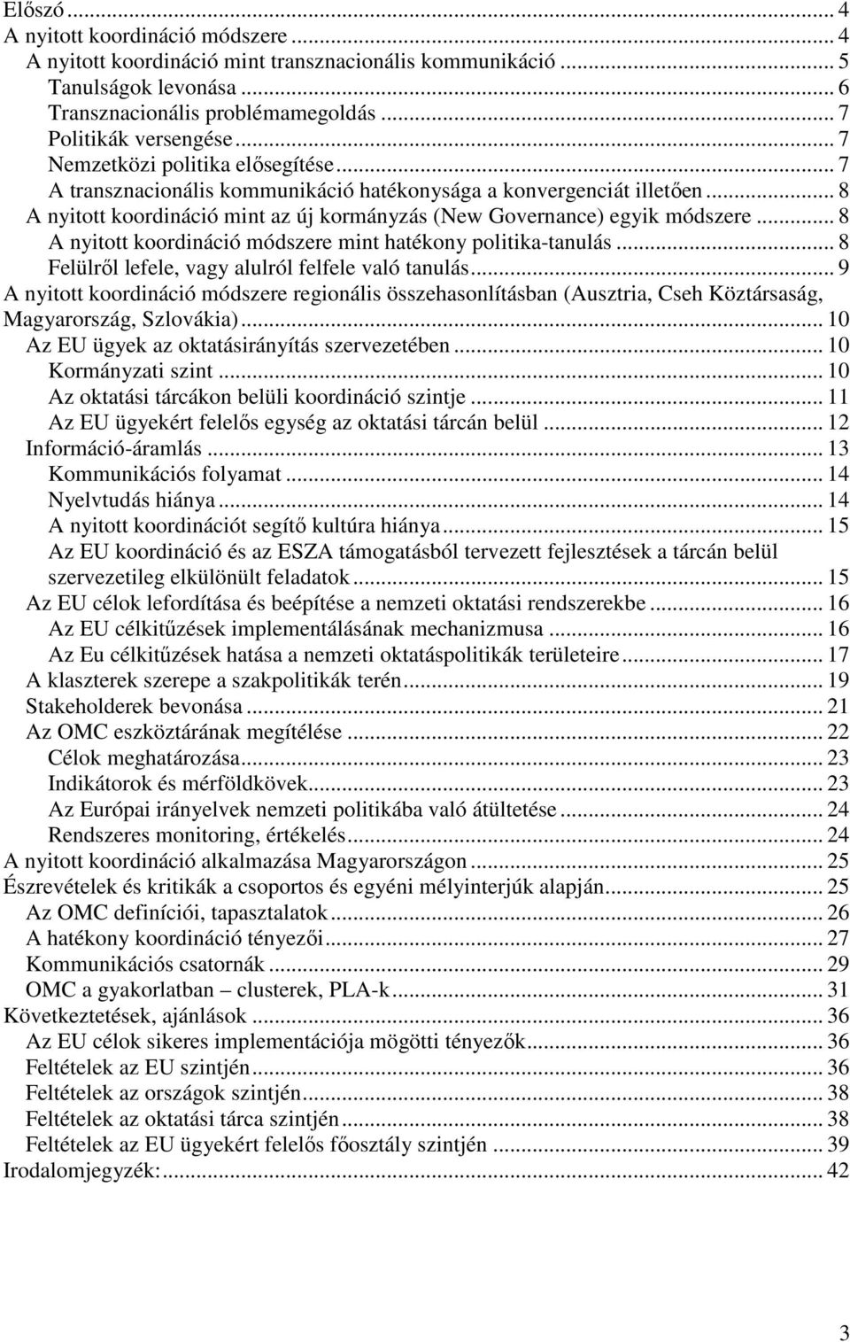 .. 8 A nyitott koordináció módszere mint hatékony politika-tanulás... 8 Felülrıl lefele, vagy alulról felfele való tanulás.