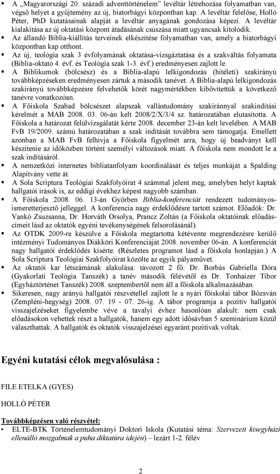 Az állandó Biblia-kiállítás terveinek elkészítése folyamatban van, amely a biatorbágyi központban kap otthont.