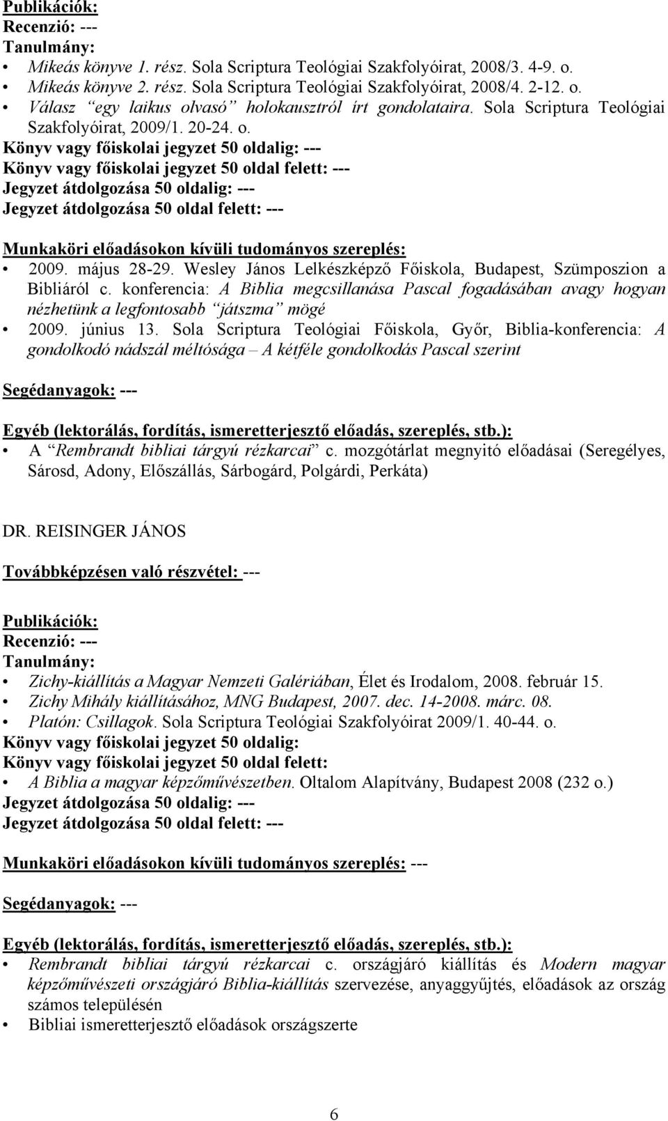 konferencia: A Biblia megcsillanása Pascal fogadásában avagy hogyan nézhetünk a legfontosabb játszma mögé 2009. június 13.