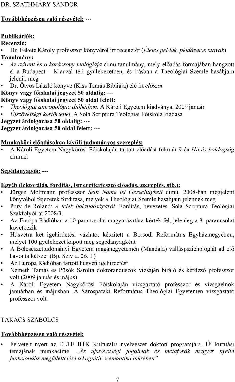 gyülekezetben, és írásban a Theológiai Szemle hasábjain jelenik meg Dr.
