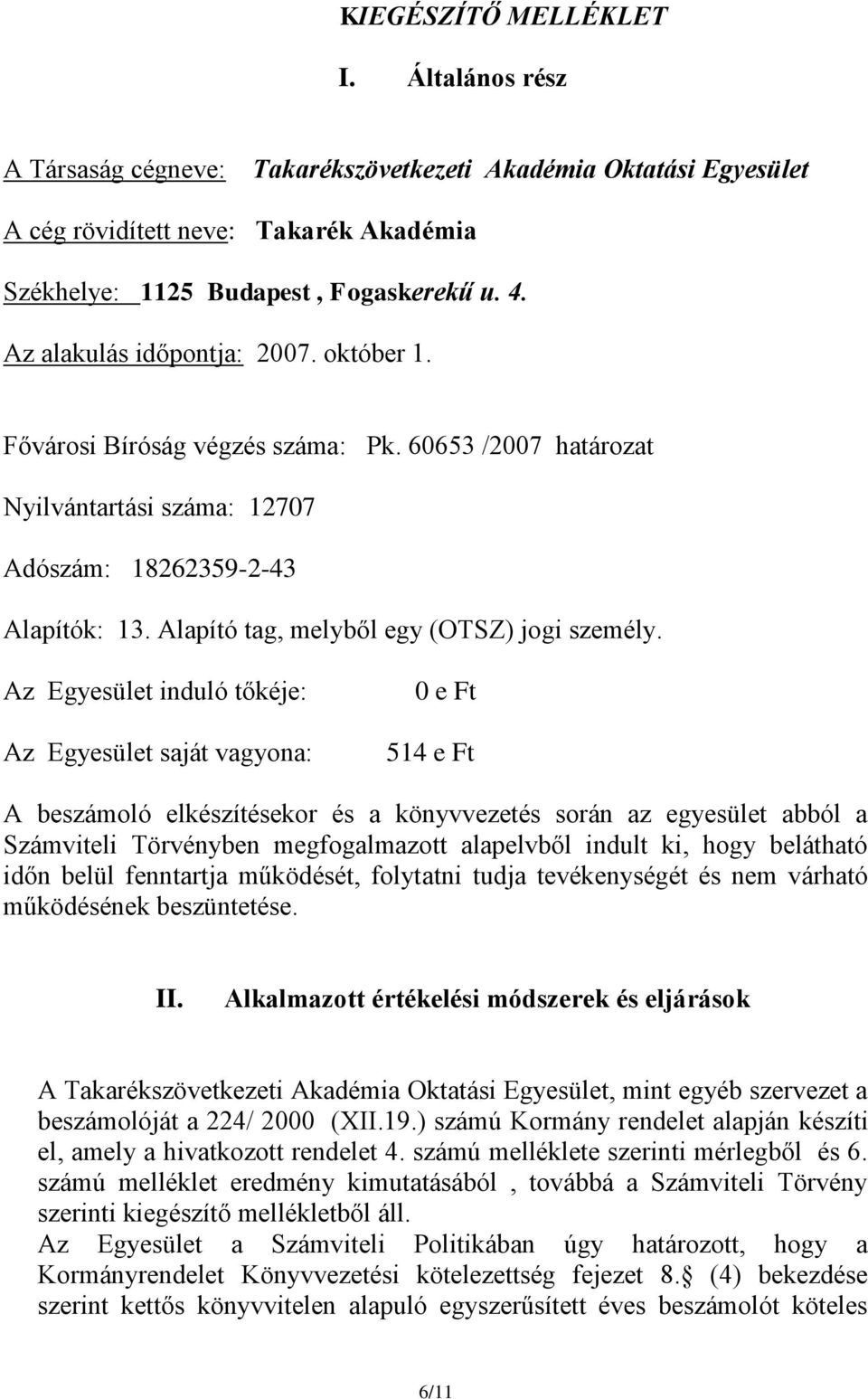 Alapító tag, melyből egy (OTSZ) jogi személy.