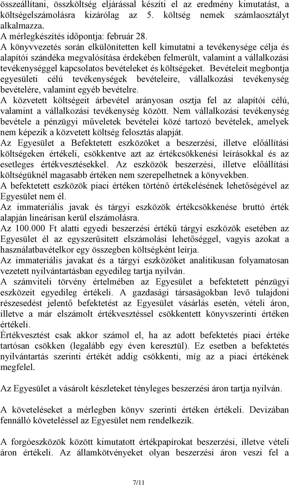 költségeket. Bevételeit megbontja egyesületi célú tevékenységek bevételeire, vállalkozási tevékenység bevételére, valamint egyéb bevételre.