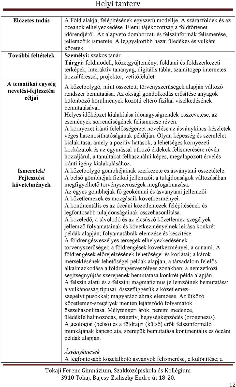 A leggyakoribb hazai üledékes és vulkáni kőzetek. Személyi: szakos tanár.