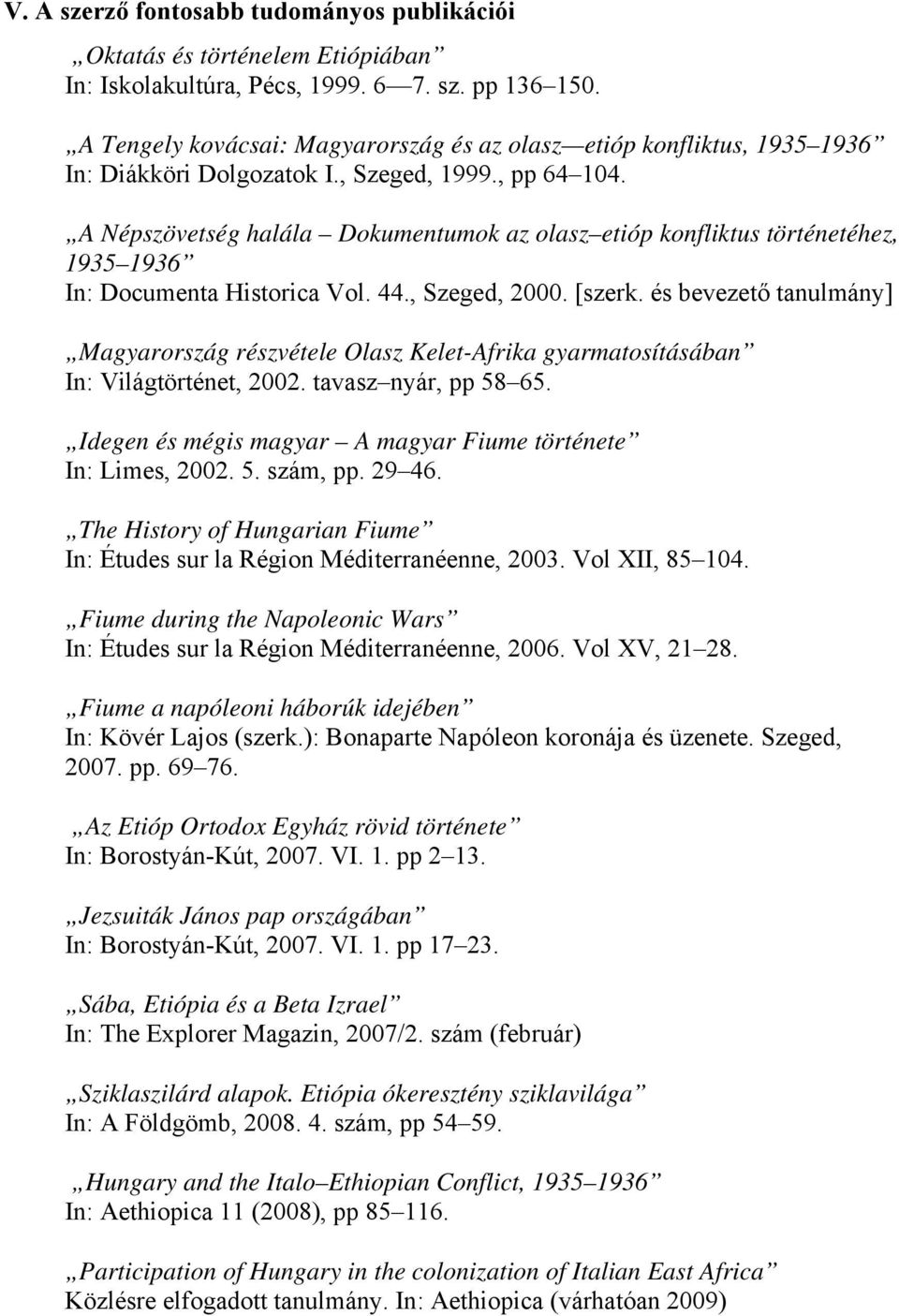 A Népszövetség halála Dokumentumok az olasz etióp konfliktus történetéhez, 1935 1936 In: Documenta Historica Vol. 44., Szeged, 2000. [szerk.