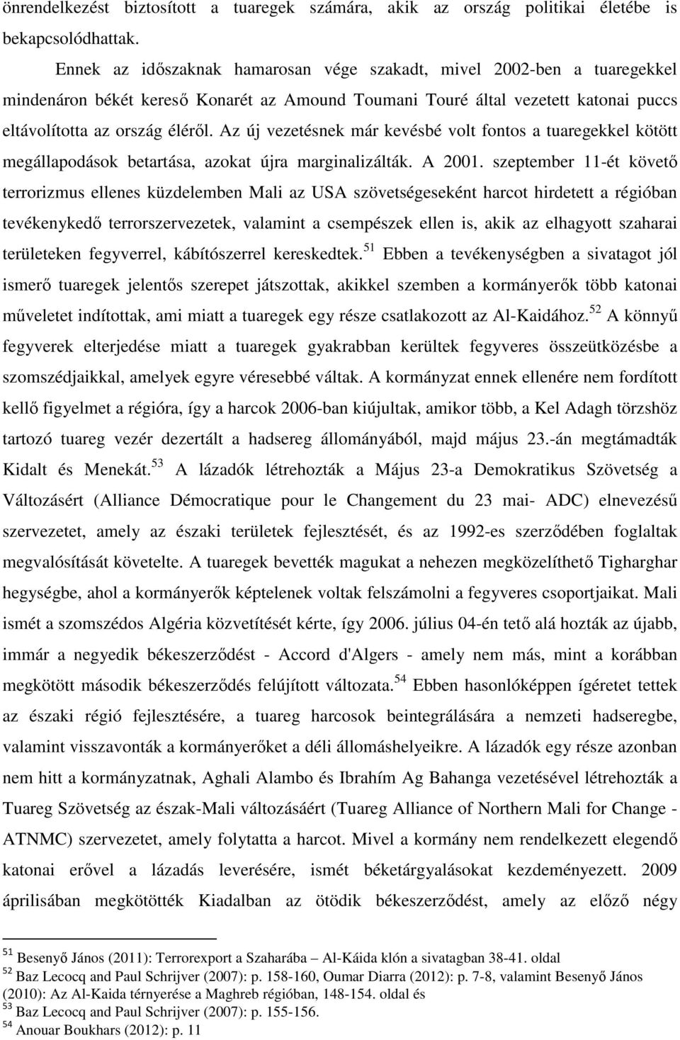 Az új vezetésnek már kevésbé volt fontos a tuaregekkel kötött megállapodások betartása, azokat újra marginalizálták. A 2001.