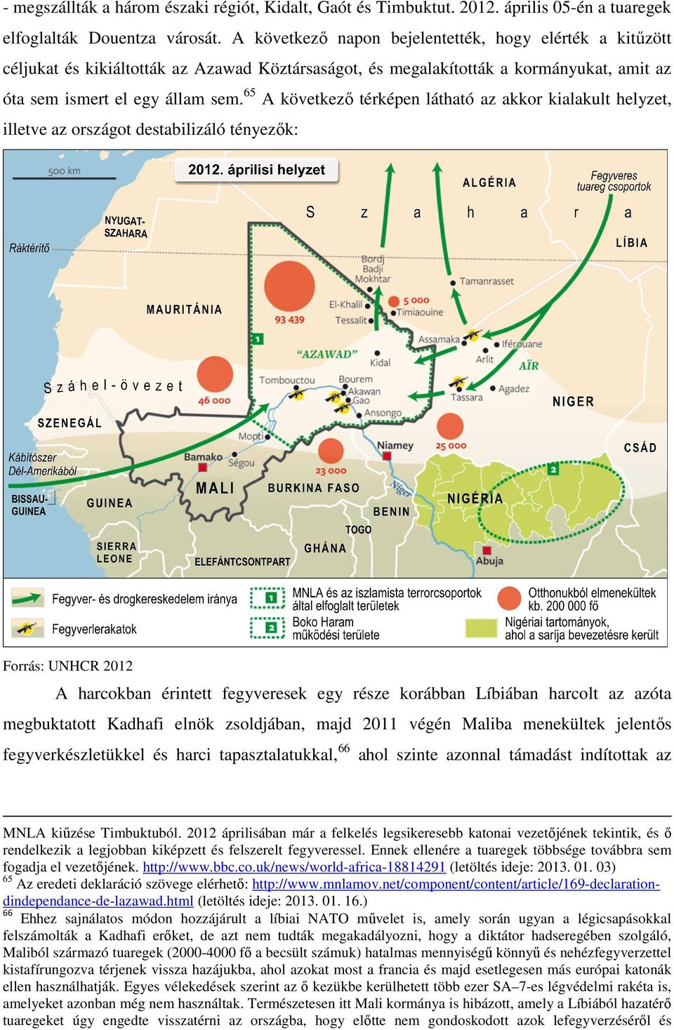 65 A következő térképen látható az akkor kialakult helyzet, illetve az országot destabilizáló tényezők: Forrás: UNHCR 2012 A harcokban érintett fegyveresek egy része korábban Líbiában harcolt az