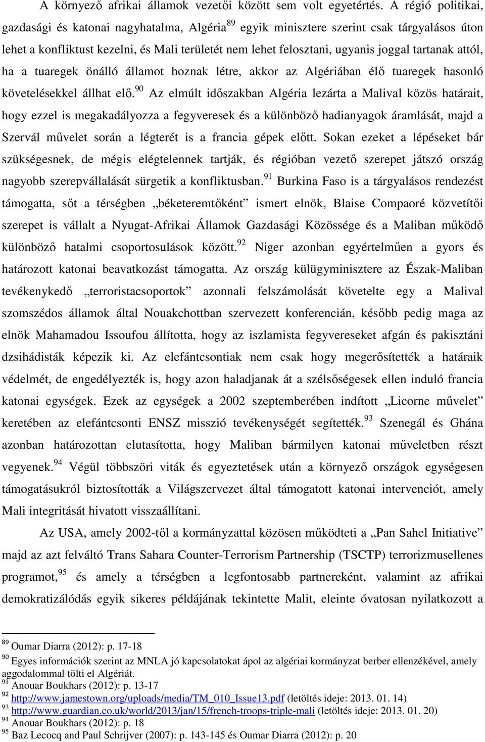 tartanak attól, ha a tuaregek önálló államot hoznak létre, akkor az Algériában élő tuaregek hasonló követelésekkel állhat elő.