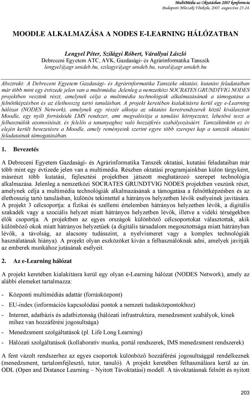 hu, szilagyi@agr.unideb.hu, varal@agr.unideb.hu Absztrakt: A Debreceni Egyetem Gazdasági- és Agrárinformatika Tanszéke oktatási, kutatási feladataiban már több mint egy évtizede jelen van a multimédia.