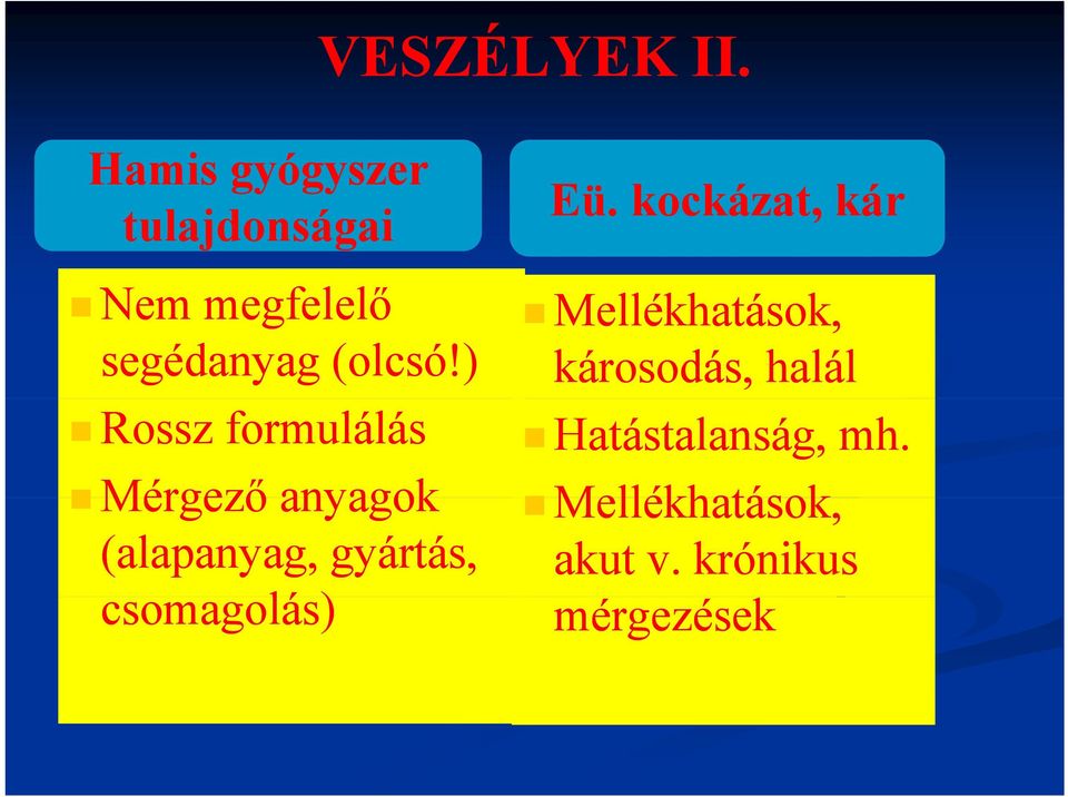 ) károsodás, halál Rossz formulálás Hatástalanság, mh.