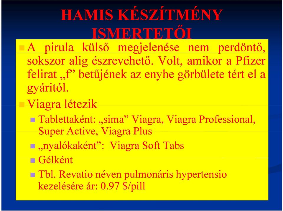 Viagra létezik Tablettaként: sima Viagra, Viagra Professional, Super Active, Viagra Plus