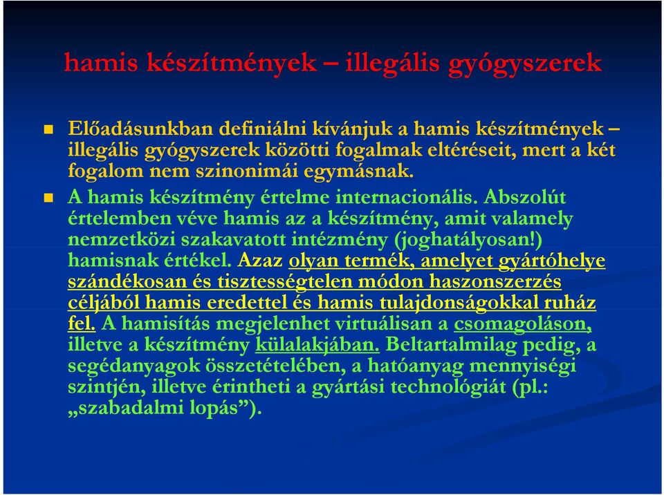 Azaz olyan termék, amelyet gyártóhelye szándékosan és tisztességtelen módon haszonszerzés céljából hamis eredettel és hamis tulajdonságokkal ruház fel.