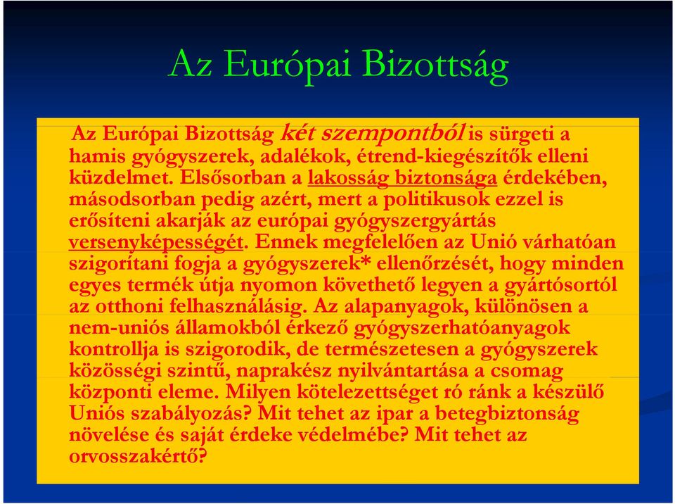Ennek megfelelően az Unió várhatóan szigorítani fogja a gyógyszerek* ellenőrzését, hogy minden egyes termék útja nyomon követhető legyen a gyártósortól az otthoni felhasználásig.