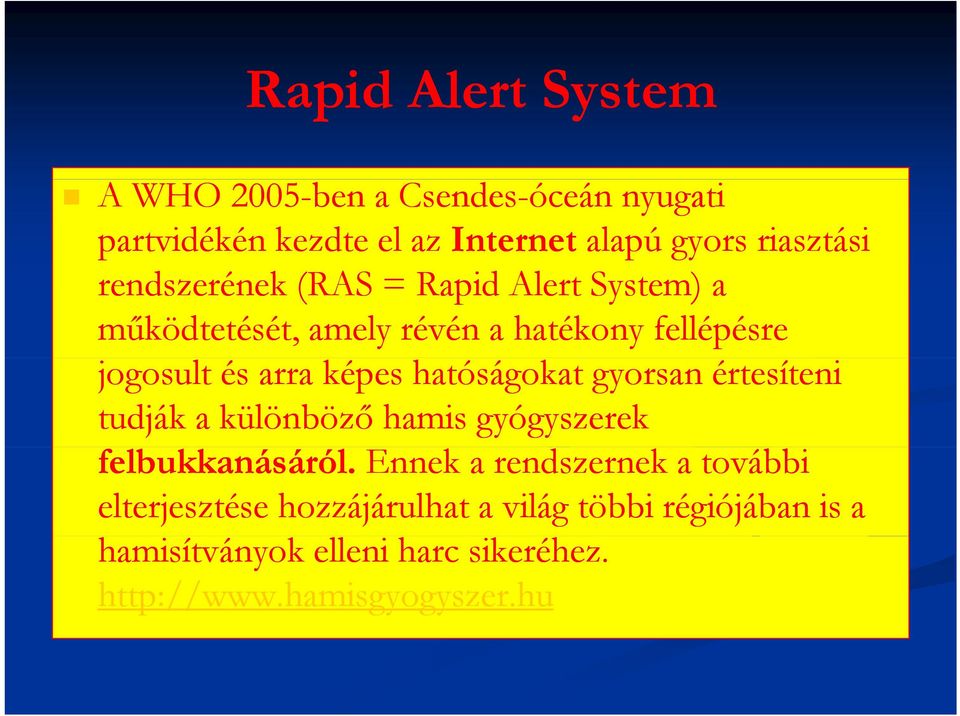 hatóságokat gyorsan értesíteni tudják a különböző hamis gyógyszerek felbukkanásáról.