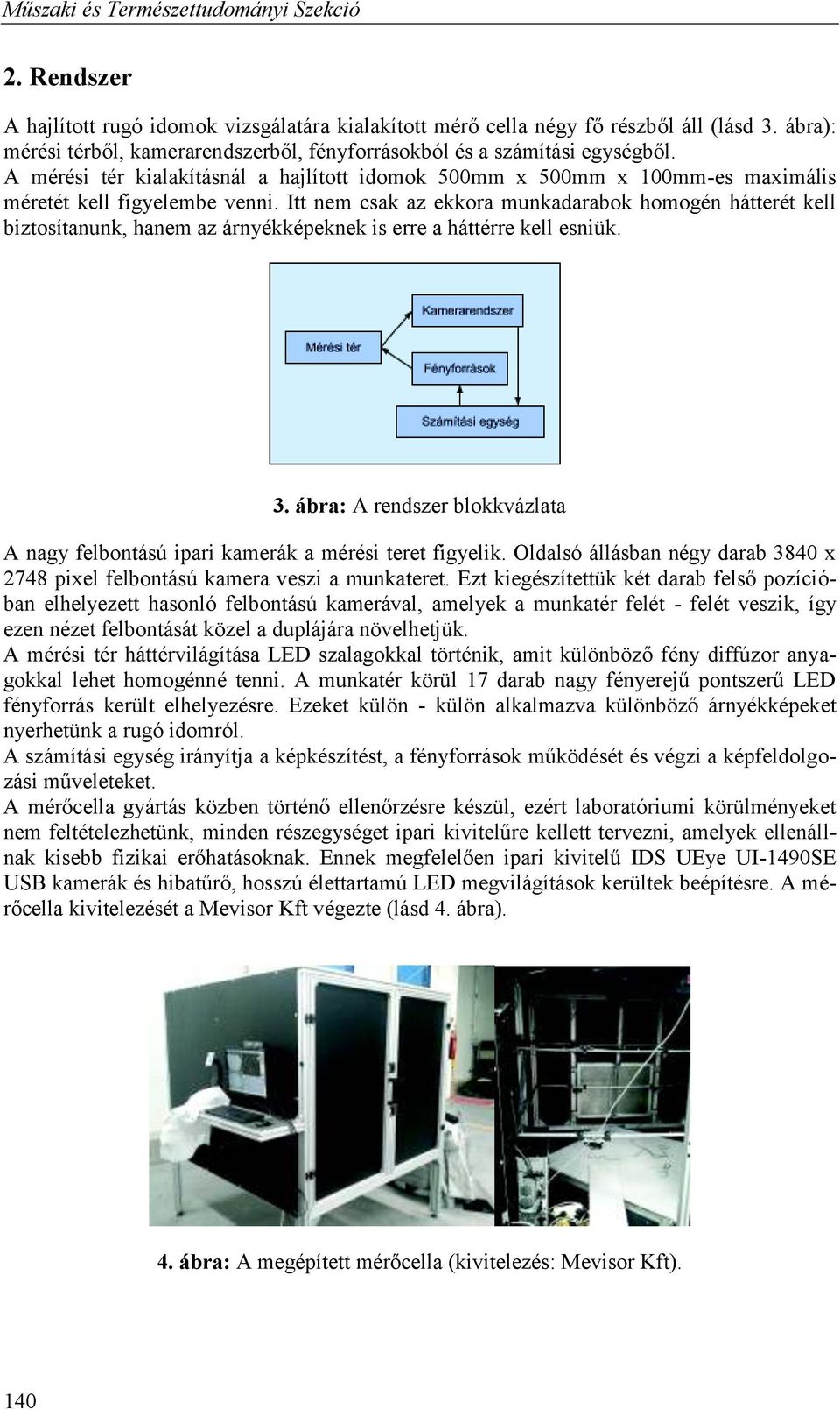 Itt em csak az ekkora mukadarabok homogé hátterét kell biztosítauk, haem az áryékképekek is erre a háttérre kell esiük. 3.