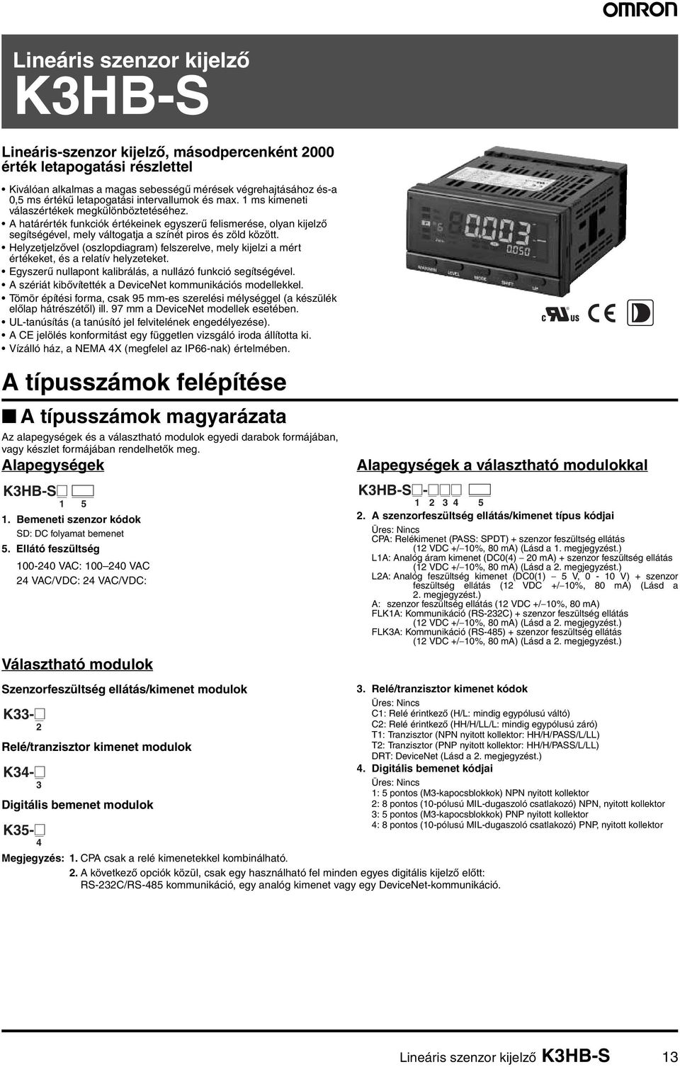 A határérték funkciók értékeinek egyszerű felismerése, olyan kijelző segítségével, mely váltogatja a színét piros és zöld között.