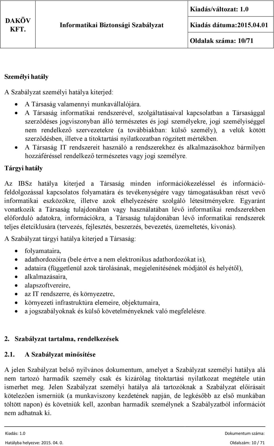 továbbiakban: külső személy), a velük kötött szerződésben, illetve a titoktartási nyilatkozatban rögzített mértékben.