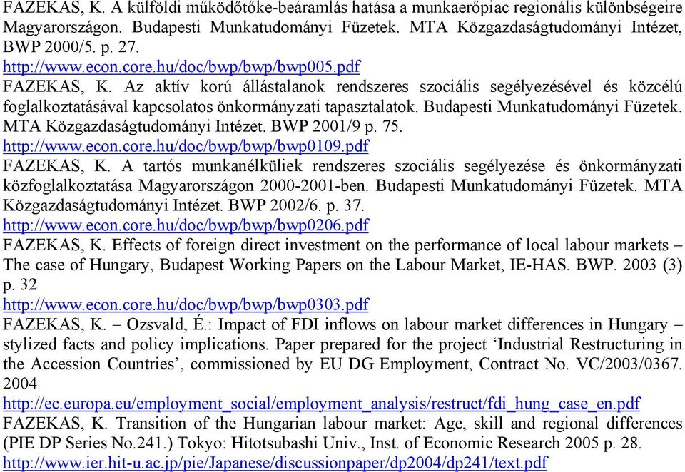 Budapesti Munkatudományi Füzetek. MTA Közgazdaságtudományi Intézet. BWP 2001/9 p. 75. http://www.econ.core.hu/doc/bwp/bwp/bwp0109.pdf FAZEKAS, K.
