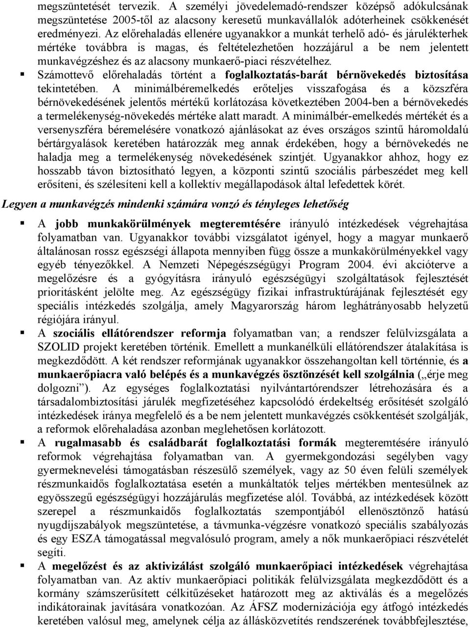 részvételhez. Számottevő előrehaladás történt a foglalkoztatás-barát bérnövekedés biztosítása tekintetében.