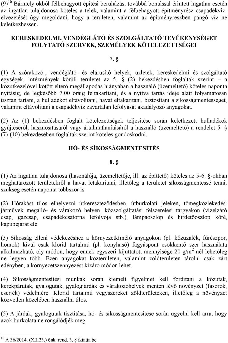 (1) A szórakozó-, vendéglátó- és elárusító helyek, üzletek, kereskedelmi és szolgáltató egységek, intézmények körüli területet az 5.