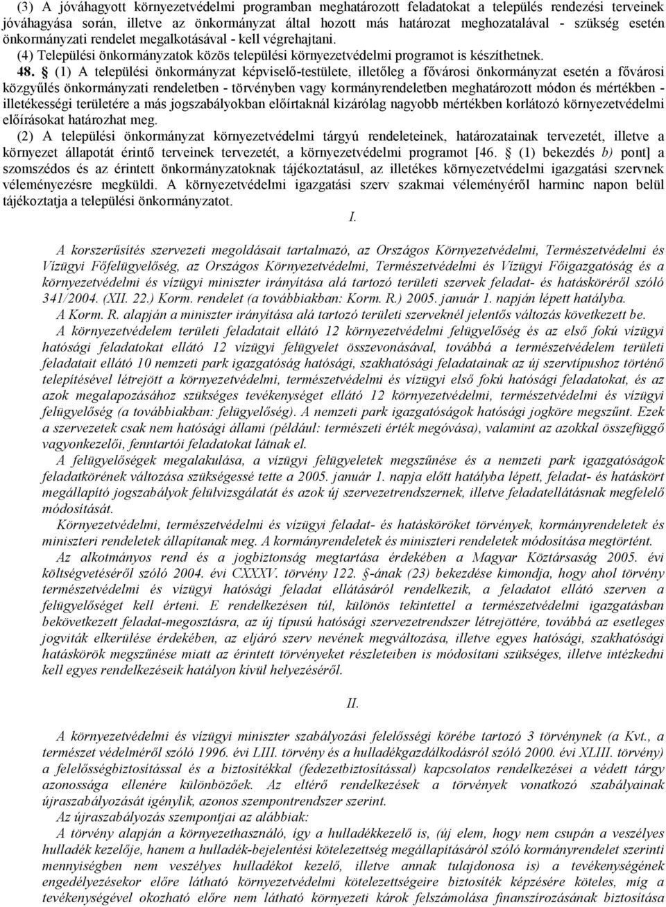 (1) A települési önkormányzat képviselı-testülete, illetıleg a fıvárosi önkormányzat esetén a fıvárosi közgyőlés önkormányzati rendeletben - törvényben vagy kormányrendeletben meghatározott módon és