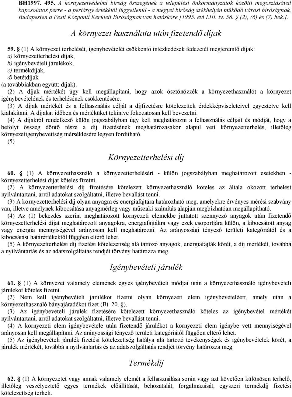 Budapesten a Pesti Központi Kerületi Bíróságnak van hatásköre [1995. évi LIII. tv. 58. (2), (6) és (7) bek.]. A környezet használata után fizetendı díjak 59.