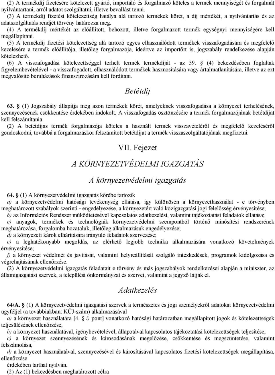 (4) A termékdíj mértékét az elıállított, behozott, illetve forgalmazott termék egységnyi mennyiségére kell megállapítani.