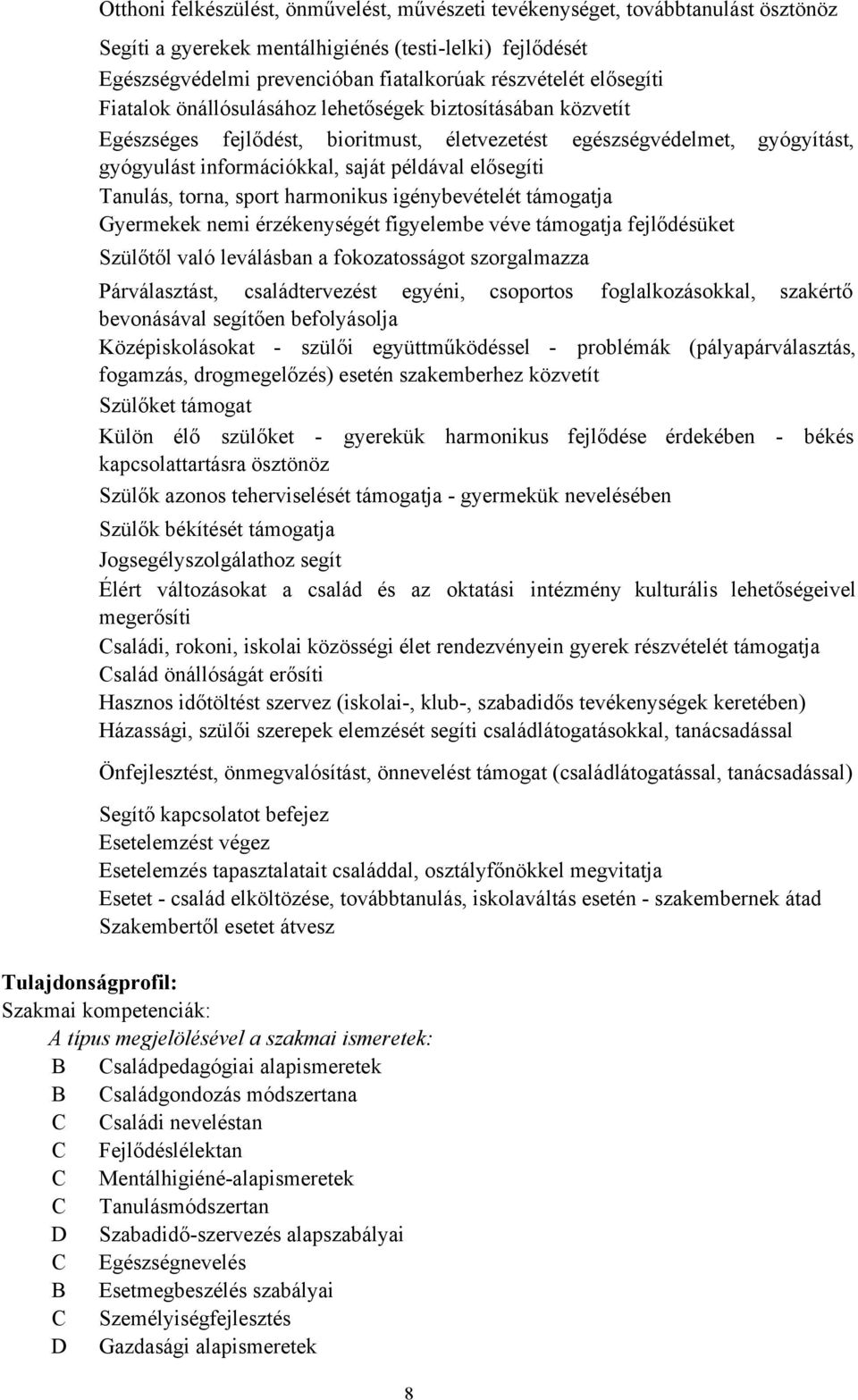 Tanulás, torna, sport harmonikus igénybevételét támogatja Gyermekek nemi érzékenységét figyelembe véve támogatja fejlődésüket Szülőtől való leválásban a fokozatosságot szorgalmazza Párválasztást,