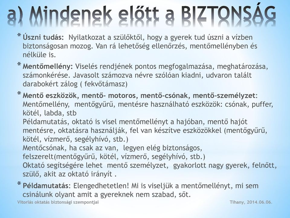 Javasolt számozva névre szólóan kiadni, udvaron talált darabokért zálog ( fekvőtámasz) * Mentő eszközök, mentő- motoros, mentő-csónak, mentő-személyzet: Mentőmellény, mentőgyűrű, mentésre használható