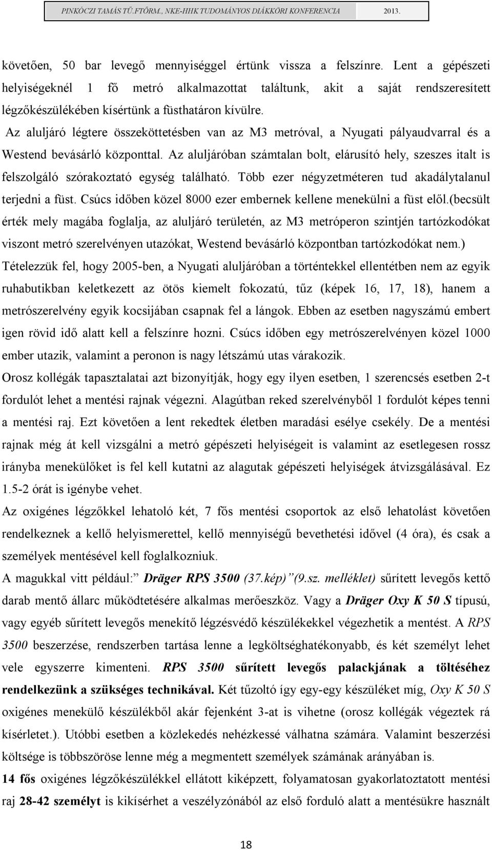 Az aluljáró légtere összeköttetésben van az M3 metróval, a Nyugati pályaudvarral és a Westend bevásárló központtal.