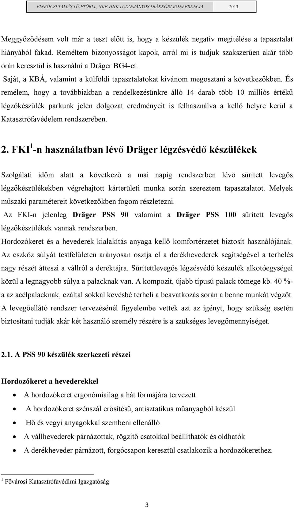 Saját, a KBÁ, valamint a külföldi tapasztalatokat kívánom megosztani a következőkben.