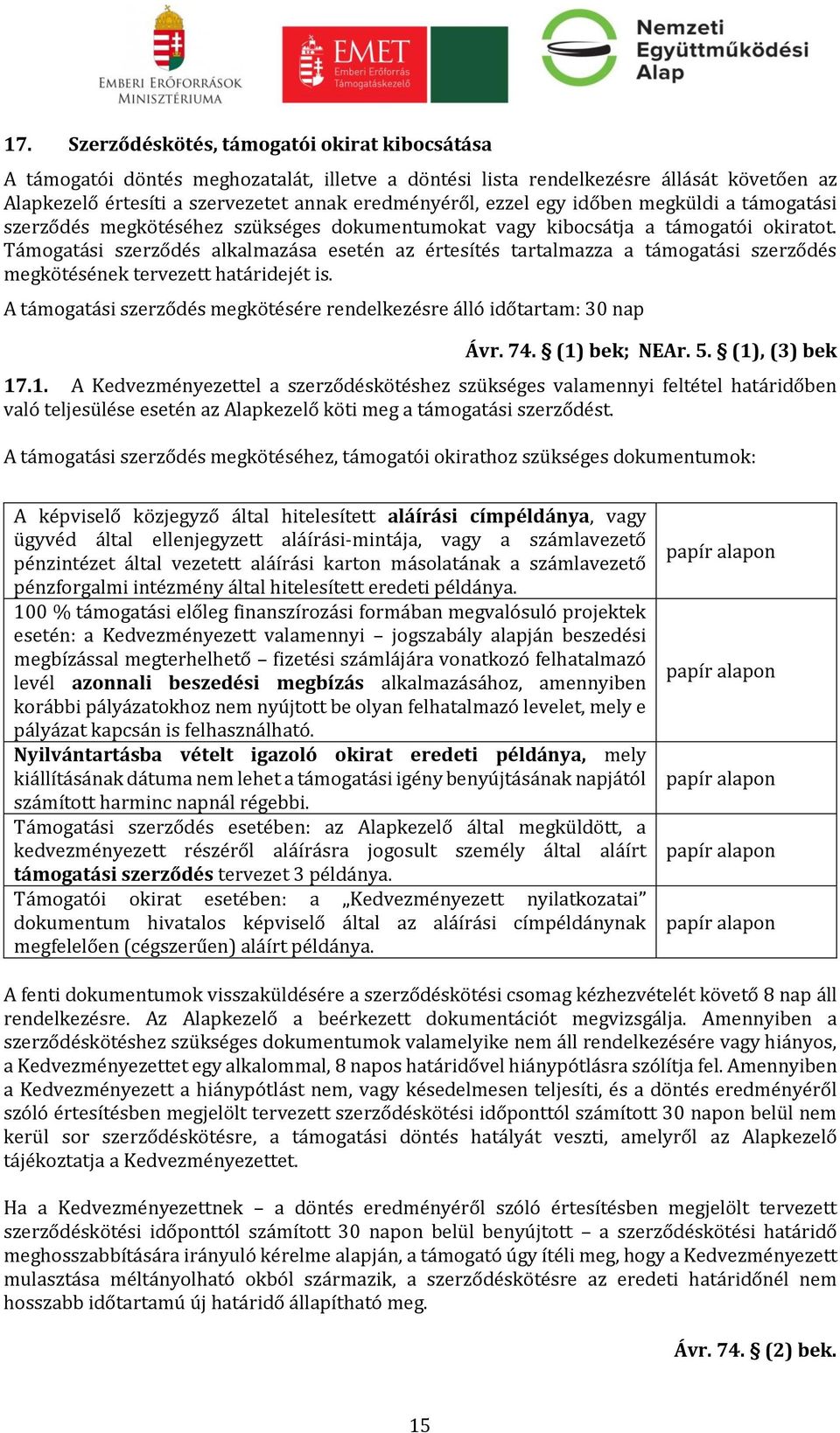 Támogatási szerződés alkalmazása esetén az értesítés tartalmazza a támogatási szerződés megkötésének tervezett határidejét is.