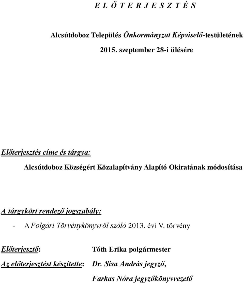 Okiratának módosítása A tárgykört rendező jogszabály: - A Polgári Törvénykönyvről szóló 2013. évi V.