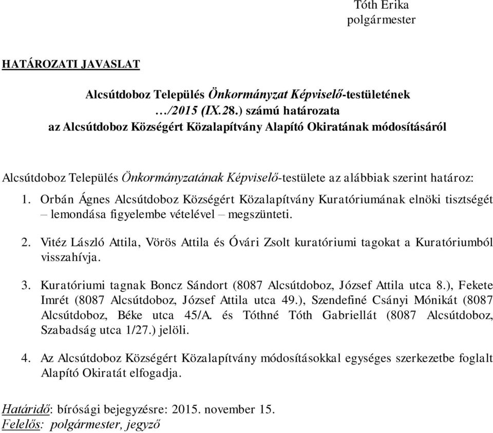 Orbán Ágnes Alcsútdoboz Községért Közalapítvány Kuratóriumának elnöki tisztségét lemondása figyelembe vételével megszünteti. 2.