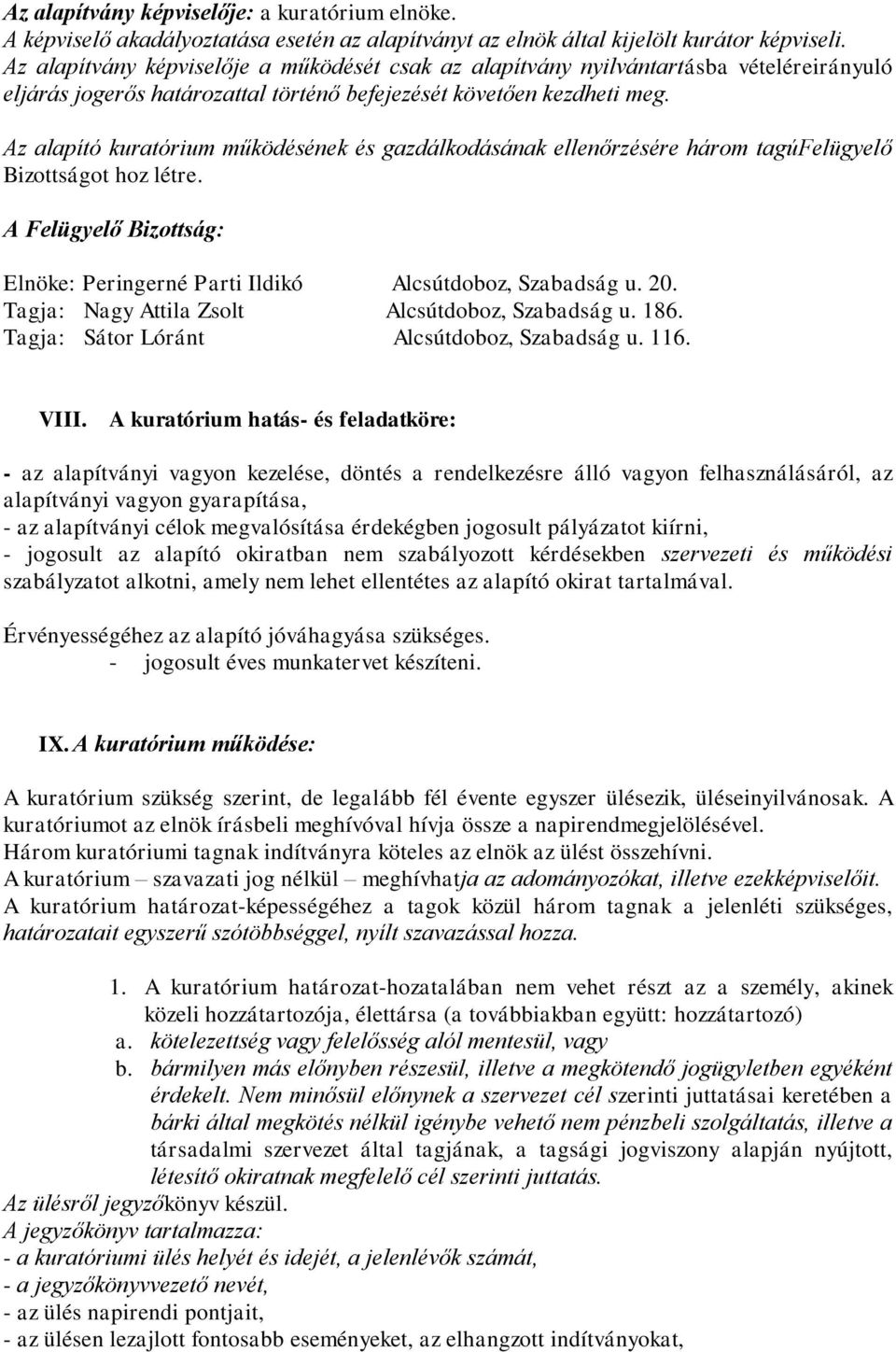 Az alapító kuratórium működésének és gazdálkodásának ellenőrzésére három tagúfelügyelő Bizottságot hoz létre. A Felügyelő Bizottság: Elnöke: Peringerné Parti Ildikó Alcsútdoboz, Szabadság u. 20.