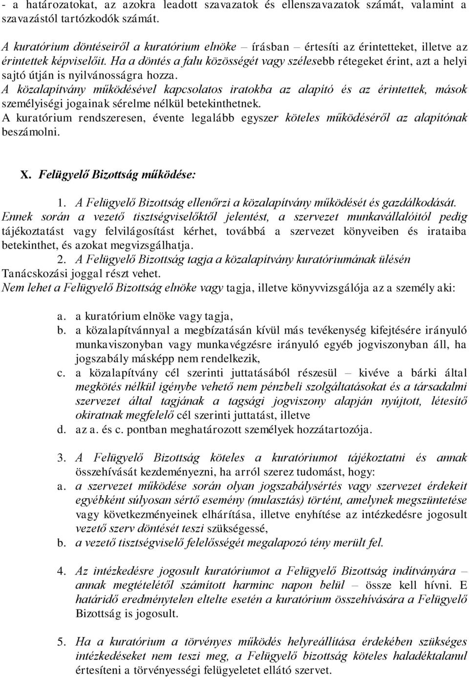 Ha a döntés a falu közösségét vagy szélesebb rétegeket érint, azt a helyi sajtó útján is nyilvánosságra hozza.